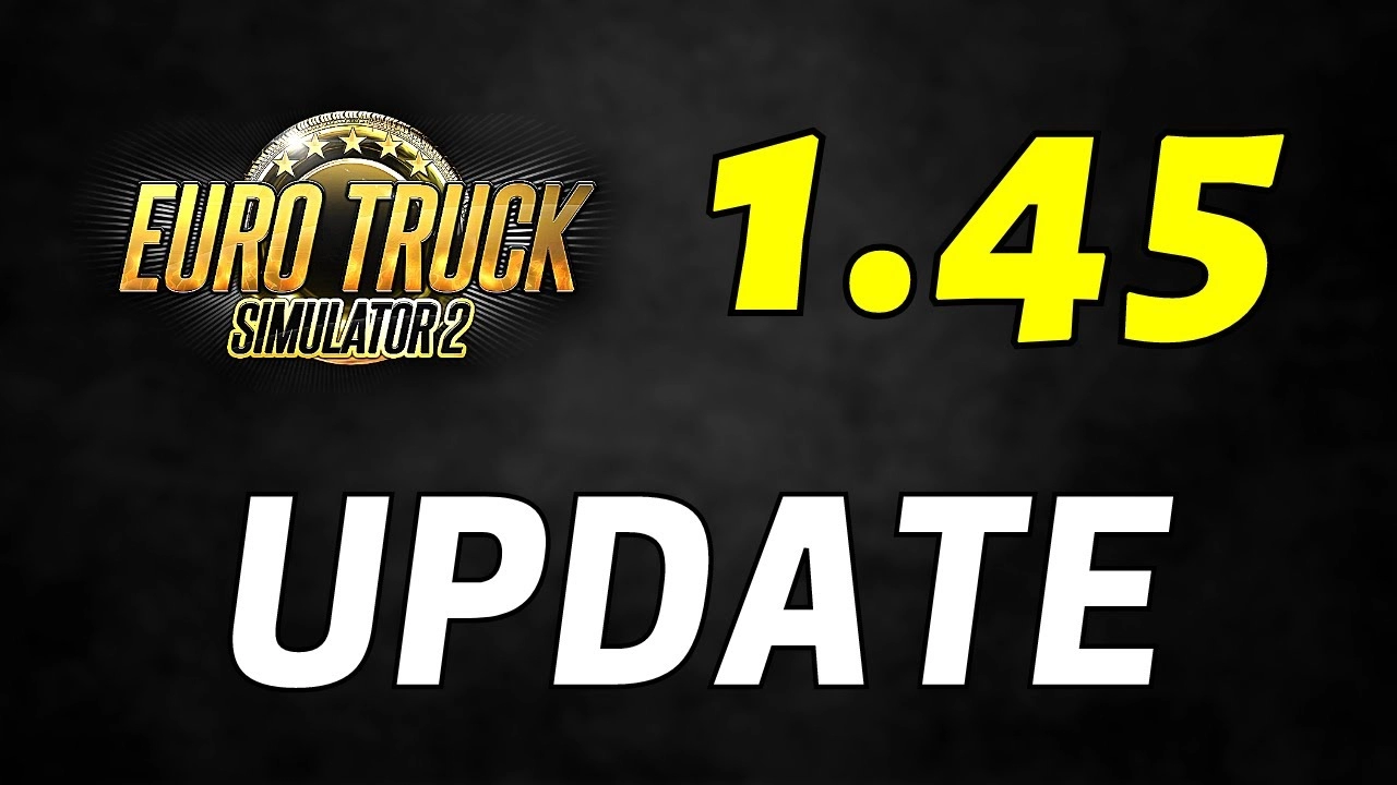 Euro Truck Simulator 2: Update 1.45 Official released